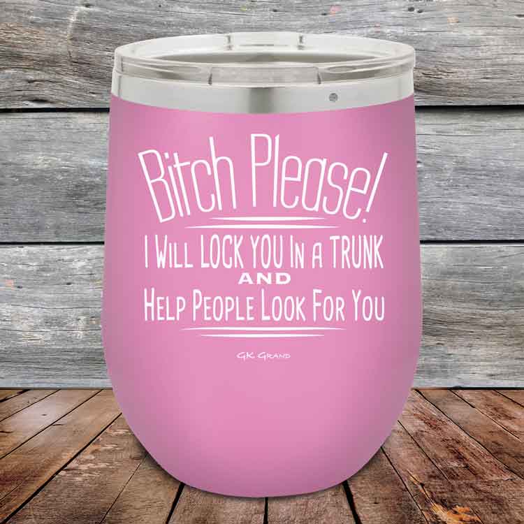 Bitch-Please_-I-Will-Lock-You-In-A-Trunk-And-Help-People-Look-For-You-12oz-Lavender_TPC-12Z-08-5232-1