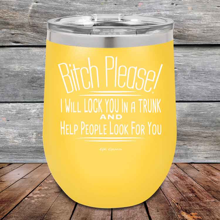 Bitch-Please_-I-Will-Lock-You-In-A-Trunk-And-Help-People-Look-For-You-12oz-Yellow_TPC-12Z-17-5232-1