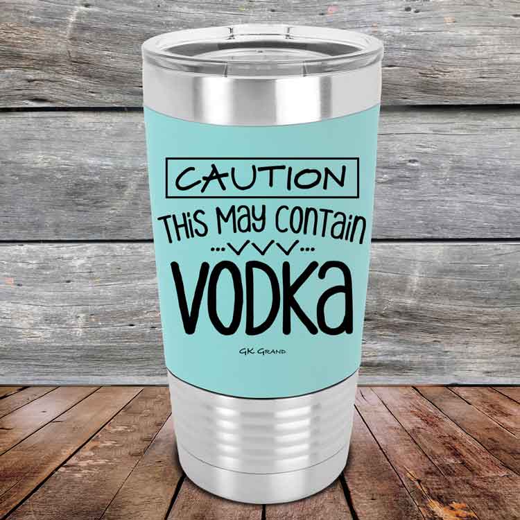 Caution-This-May-Contain-Vodka-20oz-Teal_TSW-20Z-06-5219-1