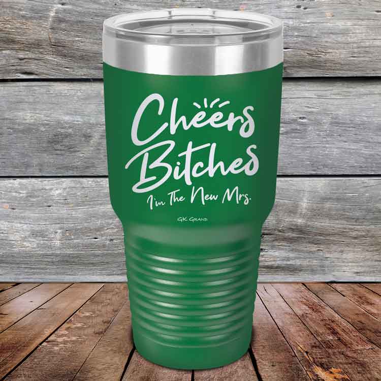 Cheers-Bitches-Im-the-New-Mrs.-30oz-Green_TPC-30z-15-5342-1
