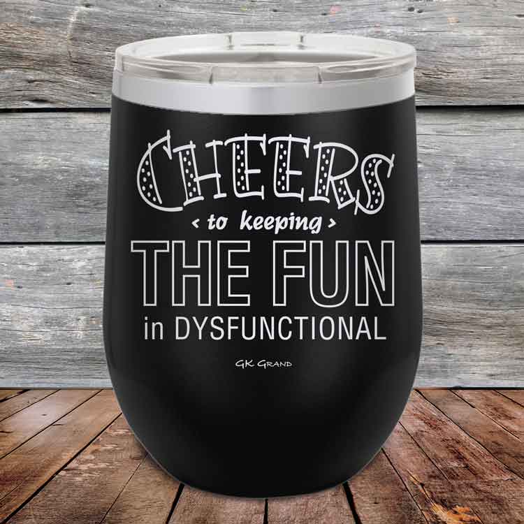 Cheers-to-keeping-THE-FUN-in-DYSFUNCTIONAL-12oz-Black_TPC-12z-16-5160-1
