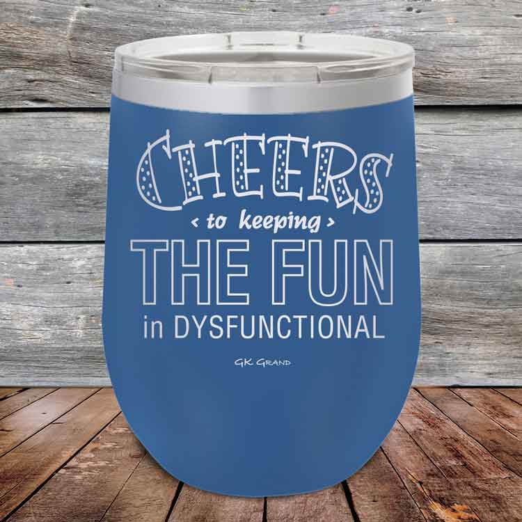Cheers-to-keeping-THE-FUN-in-DYSFUNCTIONAL-12oz-Blue_TPC-12z-04-5160-1