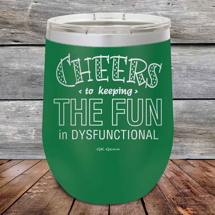 Cheers-to-keeping-THE-FUN-in-DYSFUNCTIONAL-12oz-Green_TPC-12z-15-5160-1