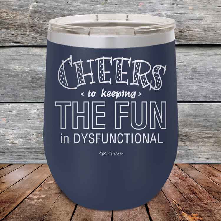 Cheers-to-keeping-THE-FUN-in-DYSFUNCTIONAL-12oz-Navy_TPC-12z-11-5160-1