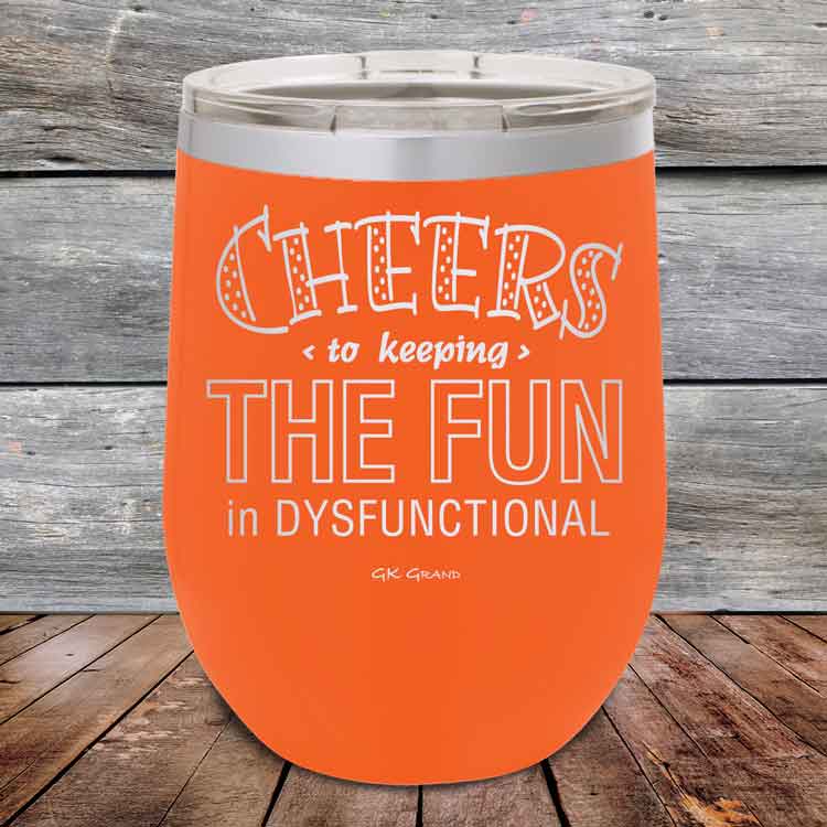 Cheers-to-keeping-THE-FUN-in-DYSFUNCTIONAL-12oz-Orange_TPC-12z-12-5160-1