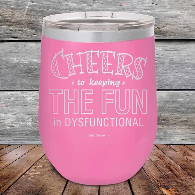 Cheers-to-keeping-THE-FUN-in-DYSFUNCTIONAL-12oz-Pink_TPC-12z-05-5160-1