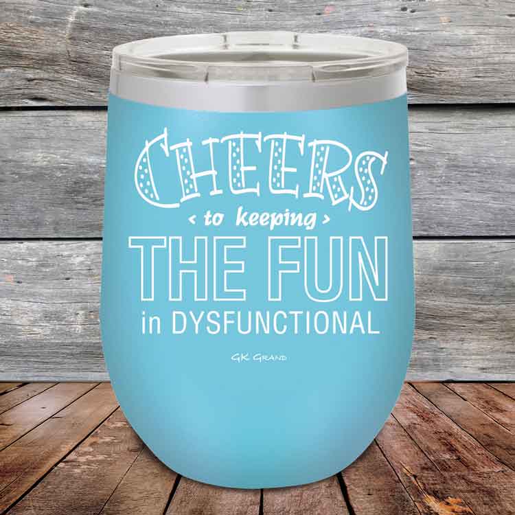 Cheers-to-keeping-THE-FUN-in-DYSFUNCTIONAL-12oz-Sky_TPC-12z-07-5160-1