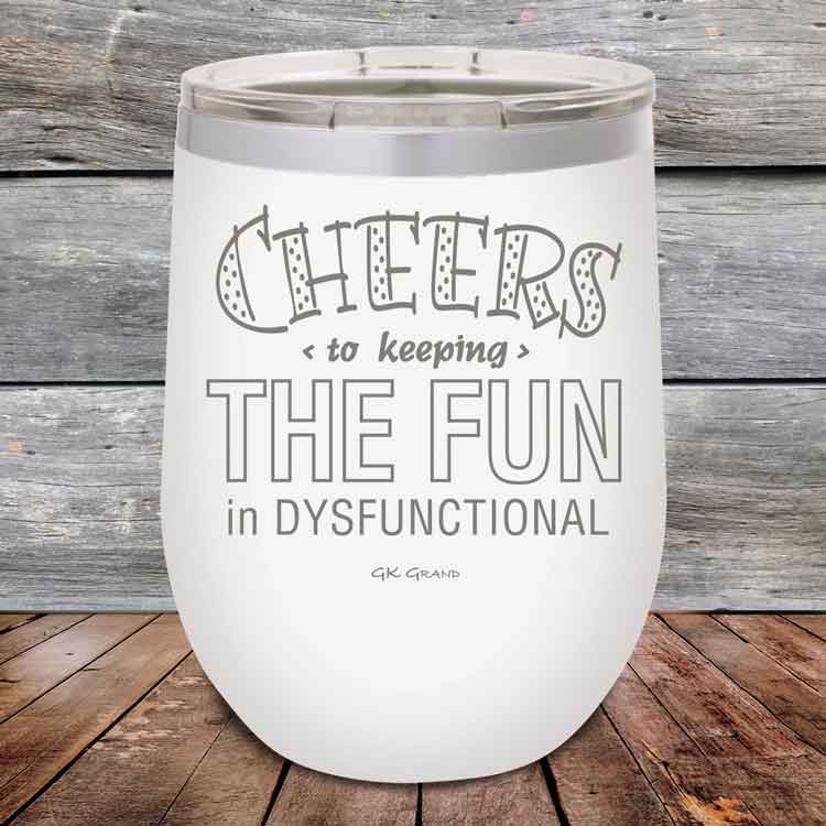 Cheers-to-keeping-THE-FUN-in-DYSFUNCTIONAL-12oz-White_TPC-12z-14-5160-1