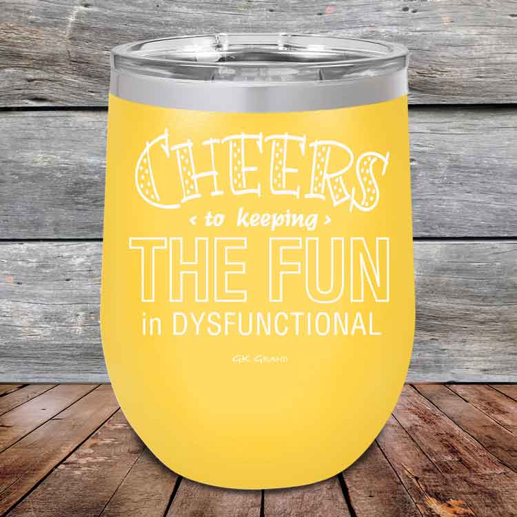 Cheers-to-keeping-THE-FUN-in-DYSFUNCTIONAL-12oz-Yellow_TPC-12z-17-5160-1