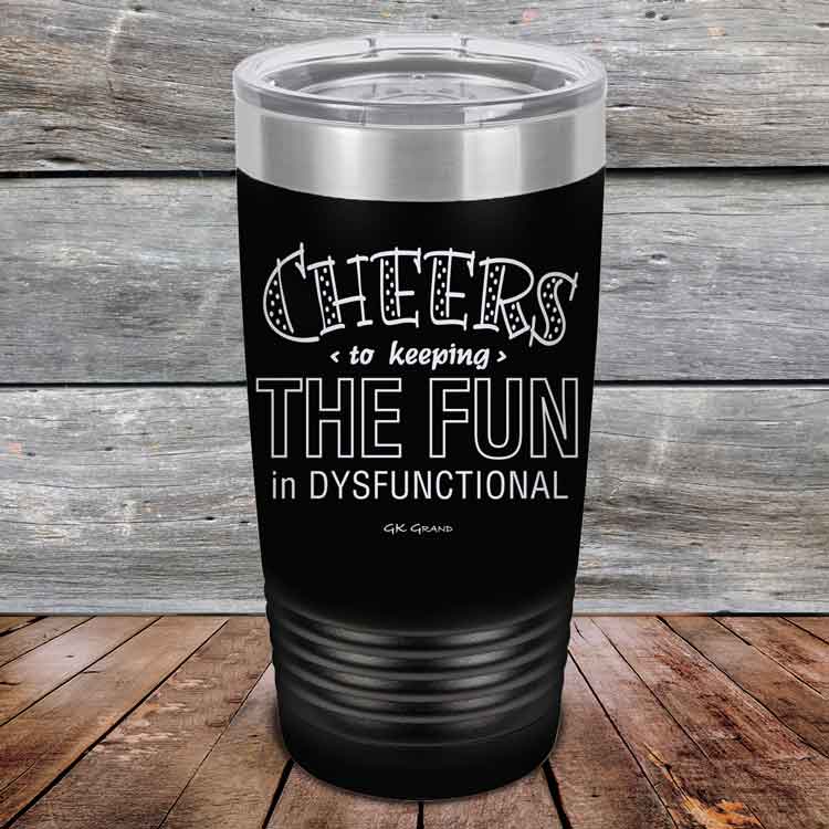 Cheers-to-keeping-THE-FUN-in-DYSFUNCTIONAL-20oz-Black_TPC-20z-16-5161-1