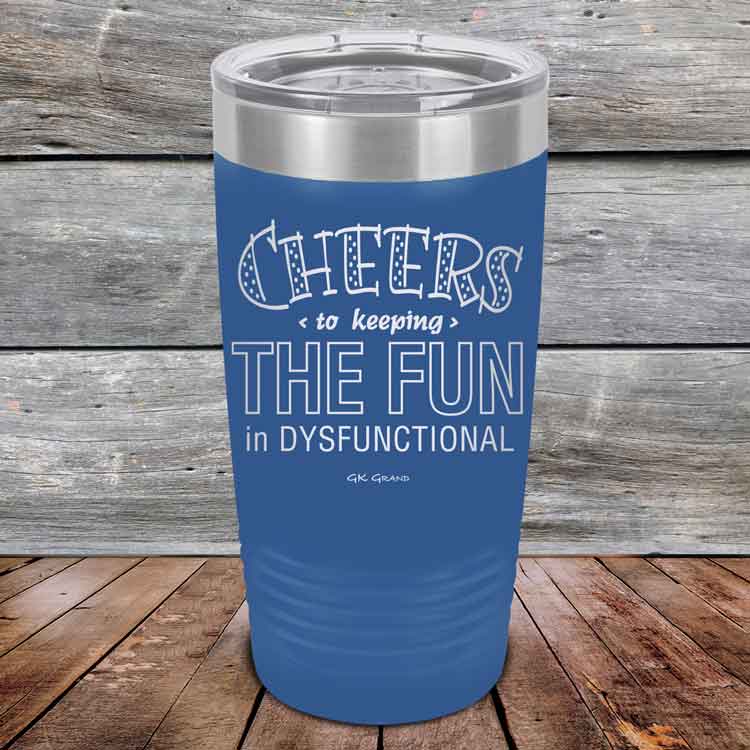 Cheers-to-keeping-THE-FUN-in-DYSFUNCTIONAL-20oz-Blue_TPC-20z-04-5161-1