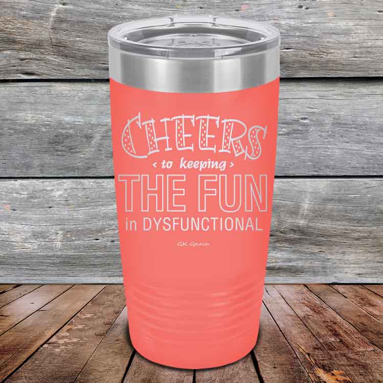 Cheers-to-keeping-THE-FUN-in-DYSFUNCTIONAL-20oz-Coral_TPC-20z-18-5161-1