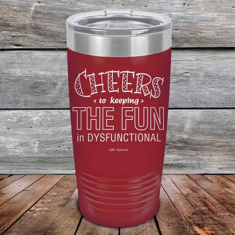 Cheers-to-keeping-THE-FUN-in-DYSFUNCTIONAL-20oz-Maroon_TPC-20z-13-5161-1