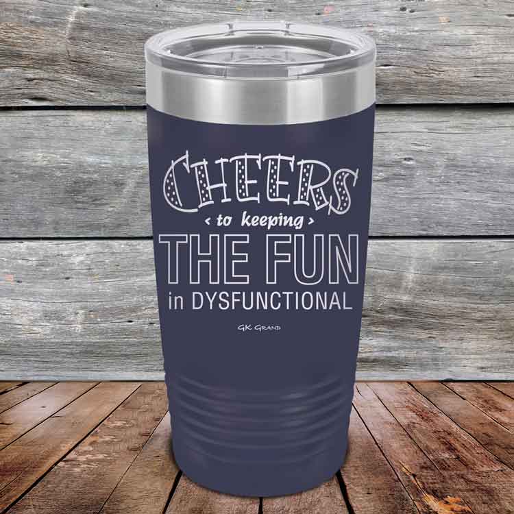 Cheers-to-keeping-THE-FUN-in-DYSFUNCTIONAL-20oz-Navy_TPC-20z-11-5161-1