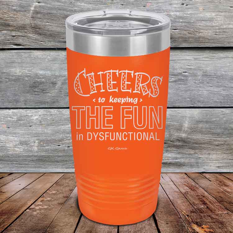 Cheers-to-keeping-THE-FUN-in-DYSFUNCTIONAL-20oz-Orange_TPC-20z-12-5161-1