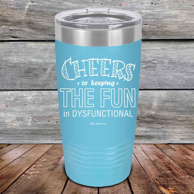 Cheers-to-keeping-THE-FUN-in-DYSFUNCTIONAL-20oz-Sky_TPC-20z-07-5161-1