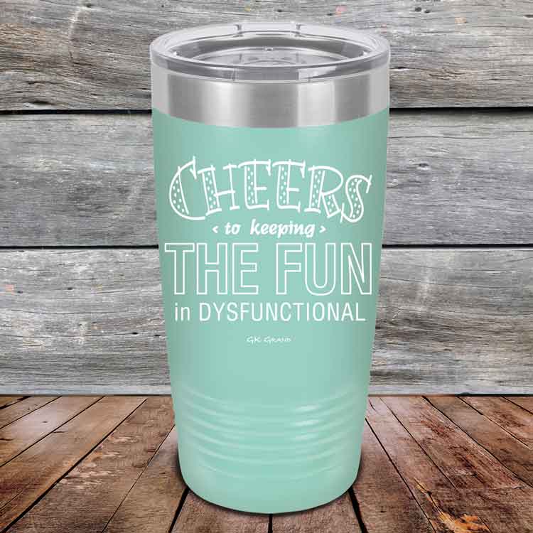Cheers-to-keeping-THE-FUN-in-DYSFUNCTIONAL-20oz-Teal_TPC-20z-06-5161-1