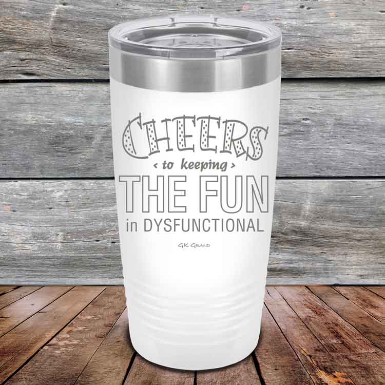 Cheers-to-keeping-THE-FUN-in-DYSFUNCTIONAL-20oz-White_TPC-20z-14-5161-1