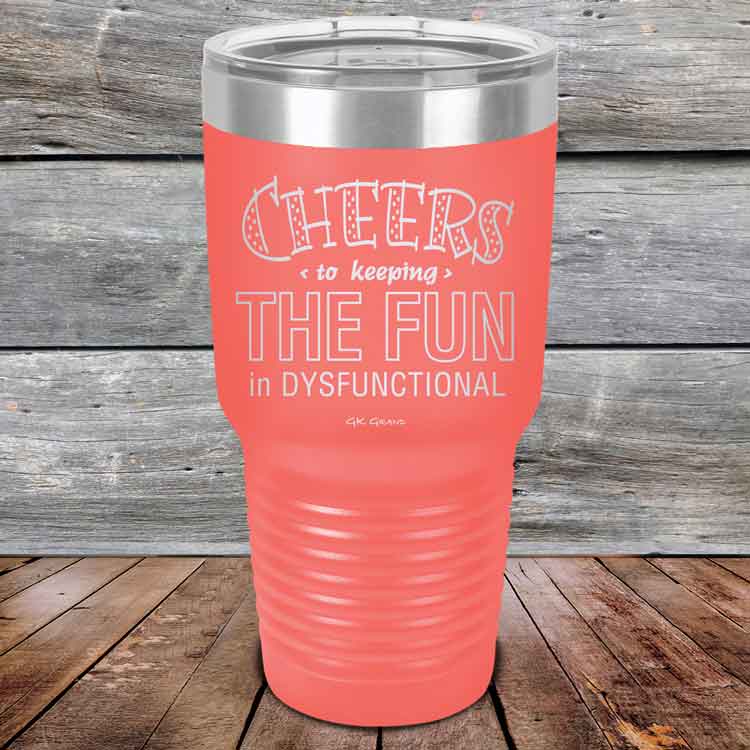 Cheers-to-keeping-THE-FUN-in-DYSFUNCTIONAL-30oz-Coral_TPC-30z-18-5162-1