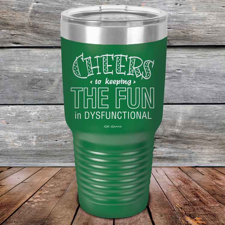 Cheers-to-keeping-THE-FUN-in-DYSFUNCTIONAL-30oz-Green_TPC-30z-15-5162-1