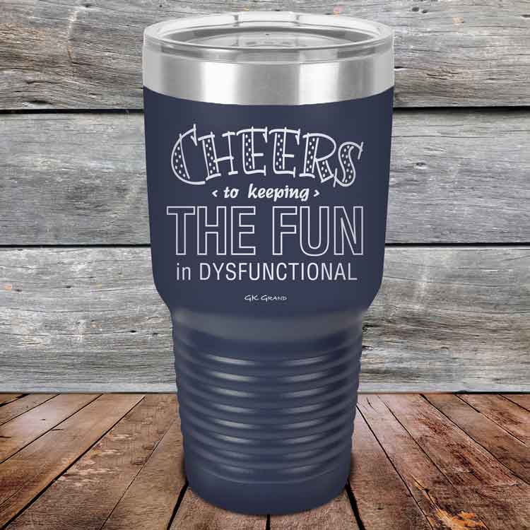 Cheers-to-keeping-THE-FUN-in-DYSFUNCTIONAL-30oz-Navy_TPC-30z-11-5162-1