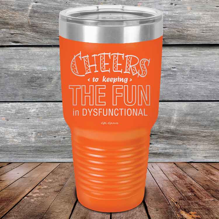 Cheers-to-keeping-THE-FUN-in-DYSFUNCTIONAL-30oz-Orange_TPC-30z-12-5162-1