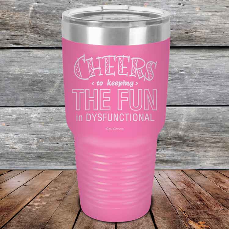Cheers-to-keeping-THE-FUN-in-DYSFUNCTIONAL-30oz-Pink_TPC-30z-05-5162-1