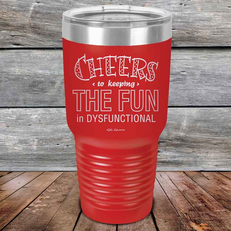 Cheers-to-keeping-THE-FUN-in-DYSFUNCTIONAL-30oz-Red_TPC-30z-03-5162-1