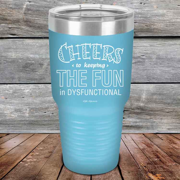 Cheers-to-keeping-THE-FUN-in-DYSFUNCTIONAL-30oz-Sky_TPC-30z-07-5162-1