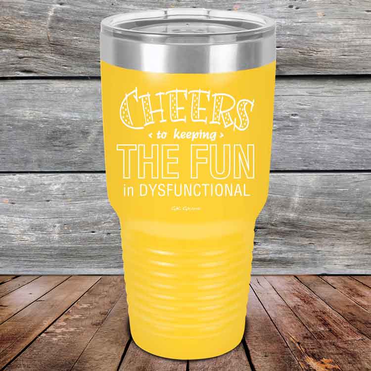 Cheers-to-keeping-THE-FUN-in-DYSFUNCTIONAL-30oz-Yellow_TPC-30z-17-5162-1