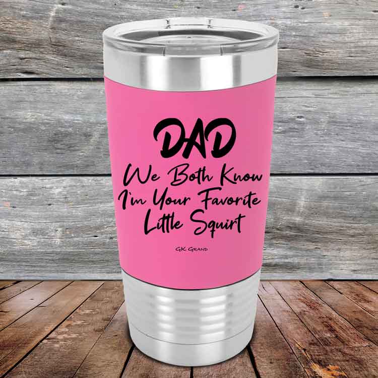 Dad-We-Both-Know-Im-Your-Favorite-Little-Squirt-20oz-Pink_TSW-20z-05-5299-1