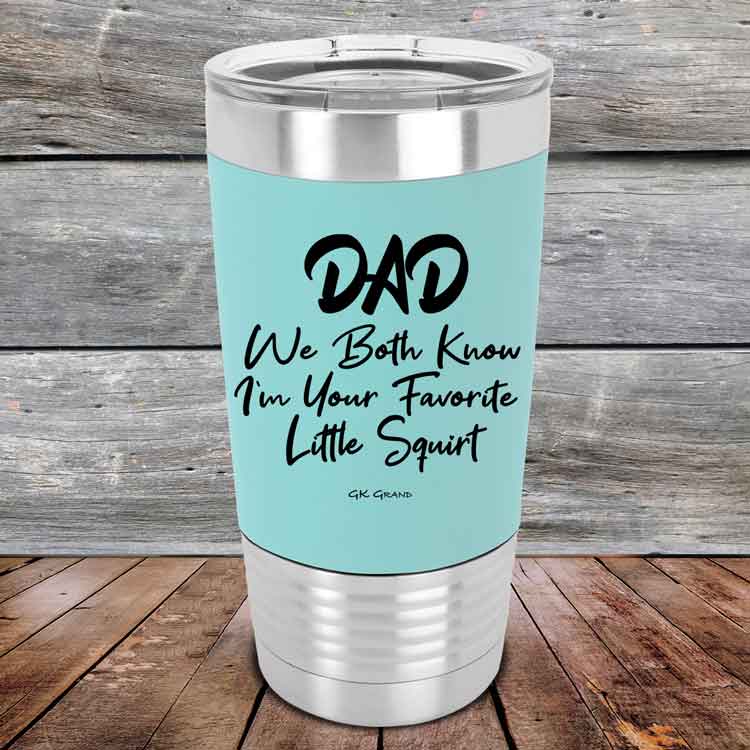 Dad-We-Both-Know-Im-Your-Favorite-Little-Squirt-20oz-Teal_TSW-20z-06-5299-1