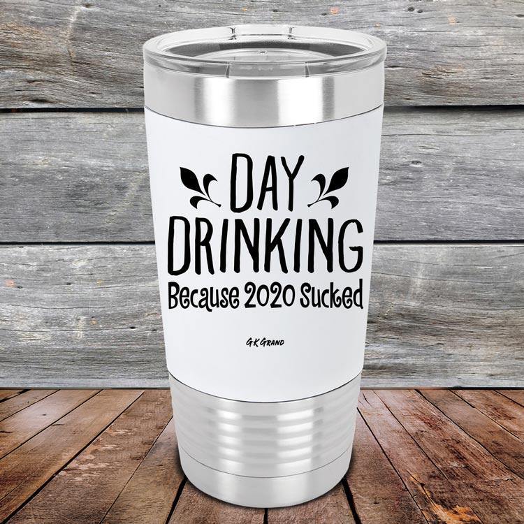 Day Drinking Because 2020 Sucked - Premium Silicone Wrapped Engraved Tumbler - GK GRAND GIFTS