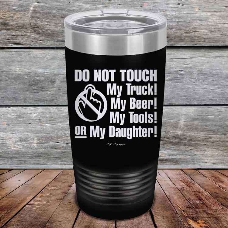 Do-Not-Touch-My-Truck-My-Beer-or-My-Daughter-20oz-Black_TPC-20z-16-5281-1