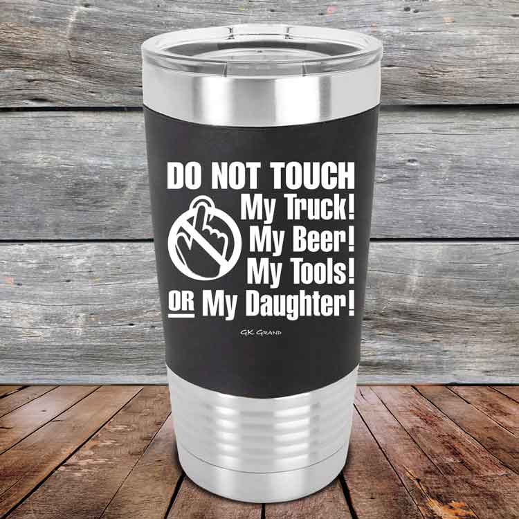 Do-Not-Touch-My-Truck-My-Beer-or-My-Daughter-20oz-Black_TSW-20z-16-5283-1
