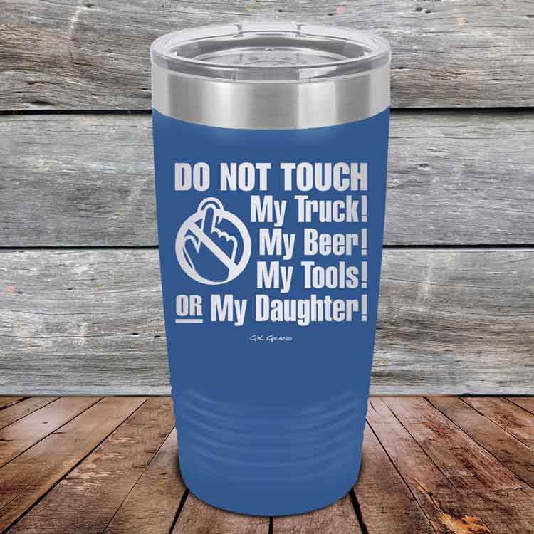 Do-Not-Touch-My-Truck-My-Beer-or-My-Daughter-20oz-Blue_TPC-20z-04-5281-1