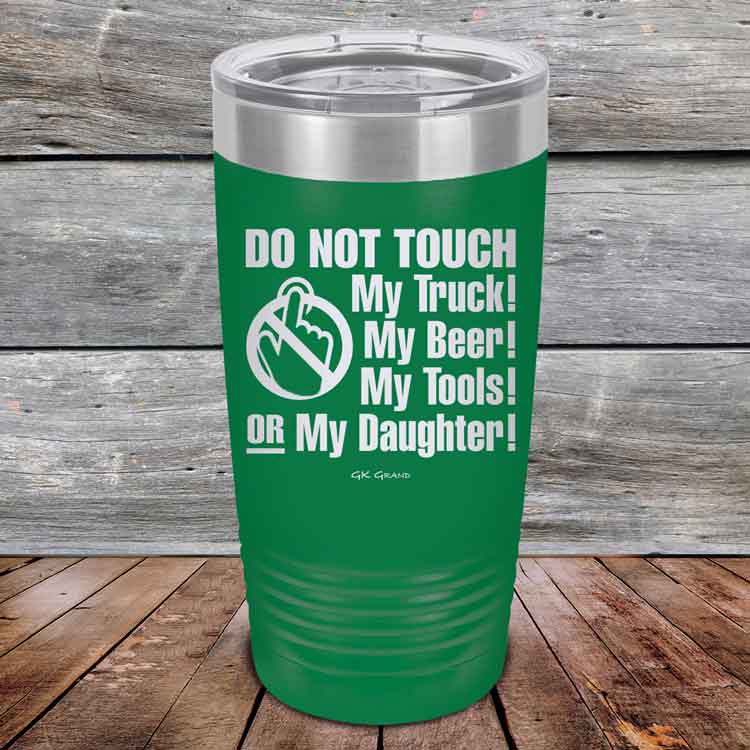 Do-Not-Touch-My-Truck-My-Beer-or-My-Daughter-20oz-Green_TPC-20z-15-5281-1