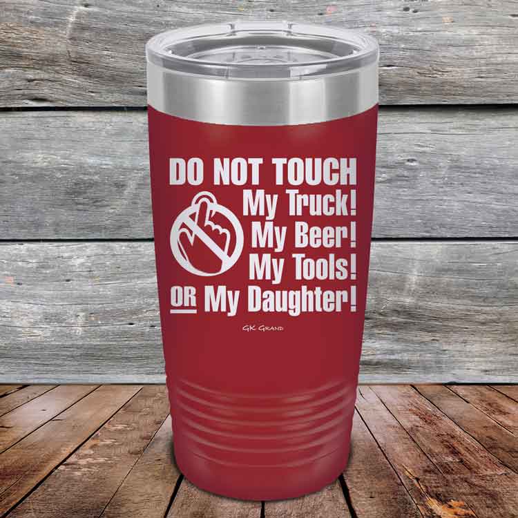 Do-Not-Touch-My-Truck-My-Beer-or-My-Daughter-20oz-Maroon_TPC-20z-13-5281-1