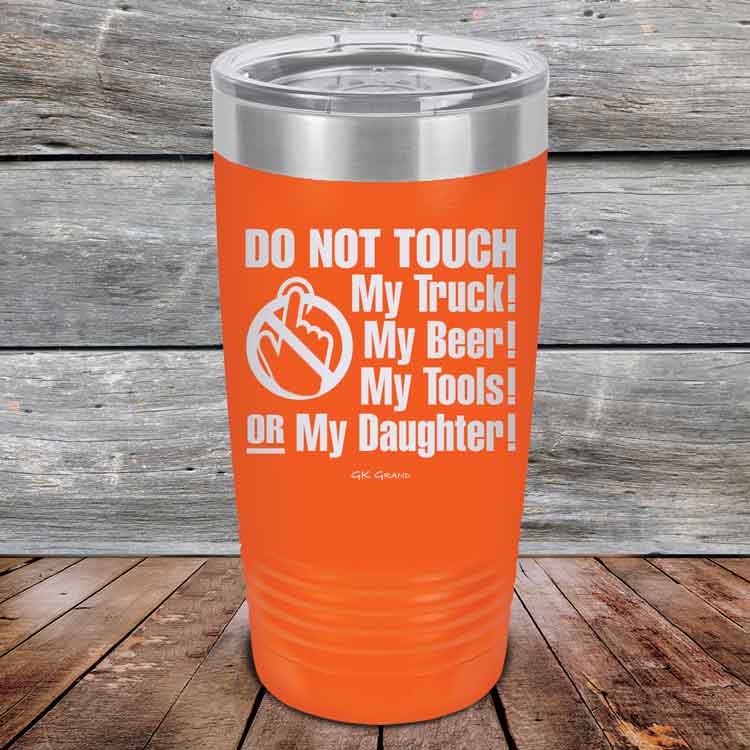 Do-Not-Touch-My-Truck-My-Beer-or-My-Daughter-20oz-Orange_TPC-20z-12-5281-1