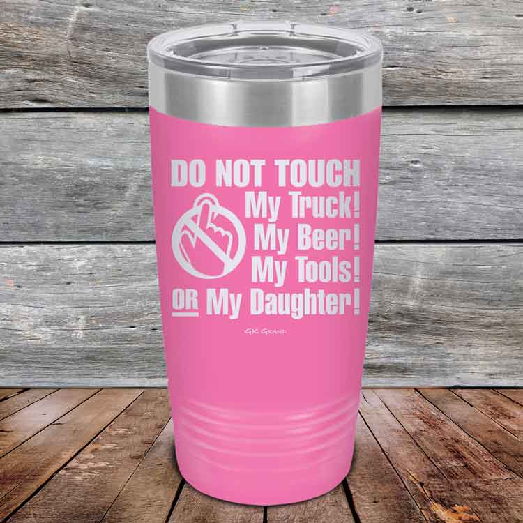 Do-Not-Touch-My-Truck-My-Beer-or-My-Daughter-20oz-Pink_TPC-20z-05-5281-1