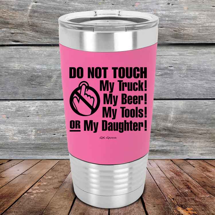 Do-Not-Touch-My-Truck-My-Beer-or-My-Daughter-20oz-Pink_TSW-20z-05-5283-1