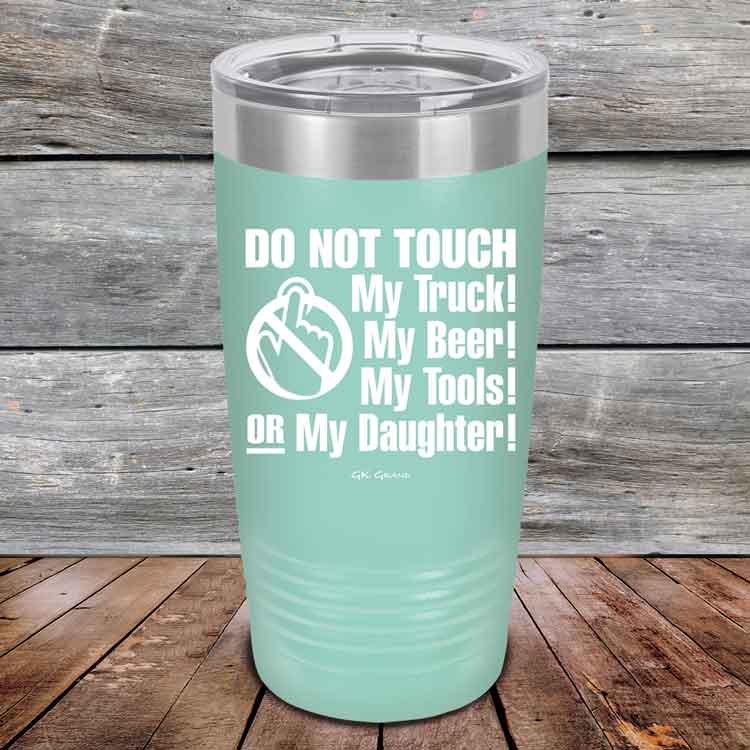 Do-Not-Touch-My-Truck-My-Beer-or-My-Daughter-20oz-Teal_TPC-20z-06-5281-1