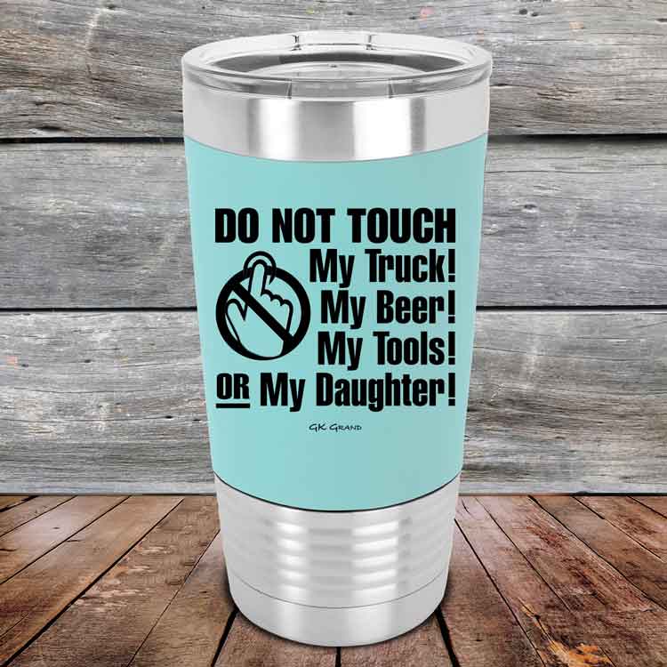 Do-Not-Touch-My-Truck-My-Beer-or-My-Daughter-20oz-Teal_TSW-20z-06-5283-1