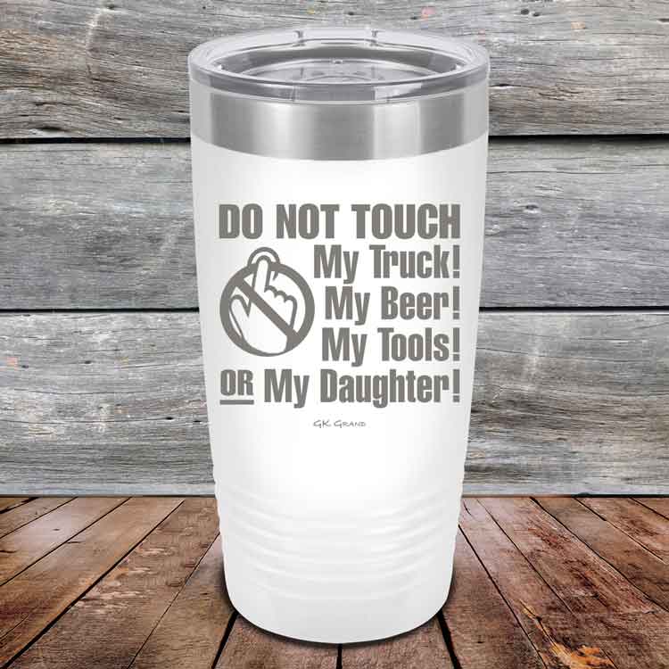 Do-Not-Touch-My-Truck-My-Beer-or-My-Daughter-20oz-White_TPC-20z-14-5281-1