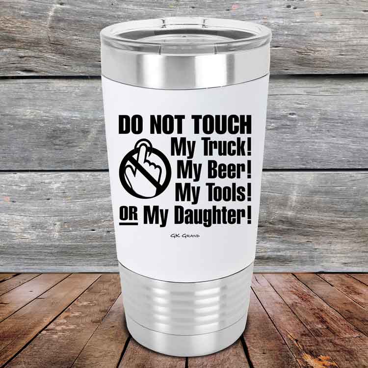 Do-Not-Touch-My-Truck-My-Beer-or-My-Daughter-20oz-White_TSW-20z-14-5283-1