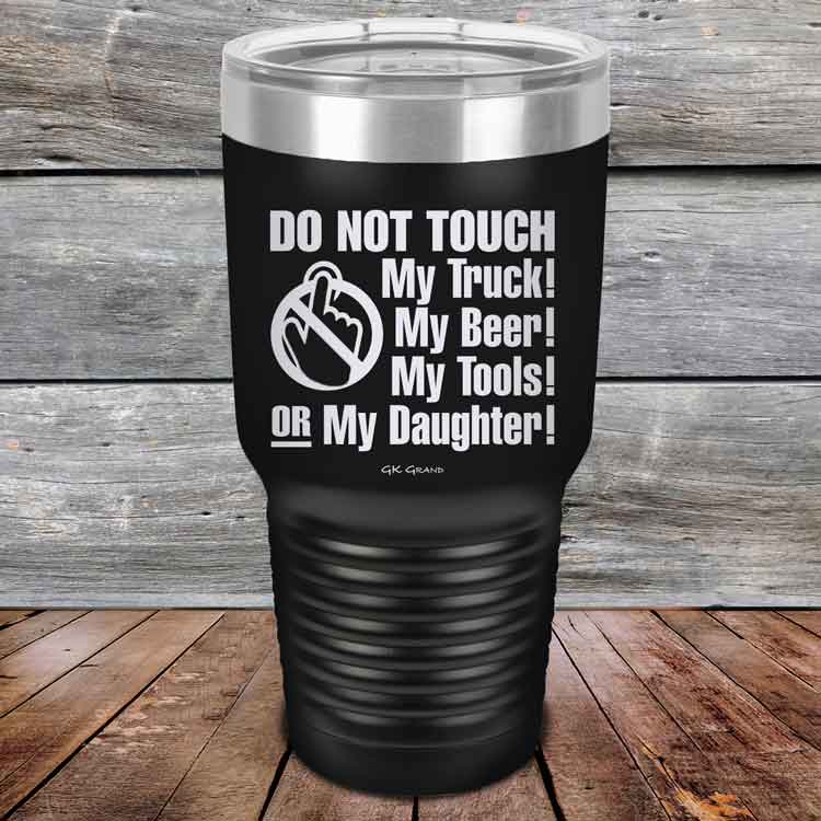 Do-Not-Touch-My-Truck-My-Beer-or-My-Daughter-30oz-Black_TPC-30z-16-5282-1