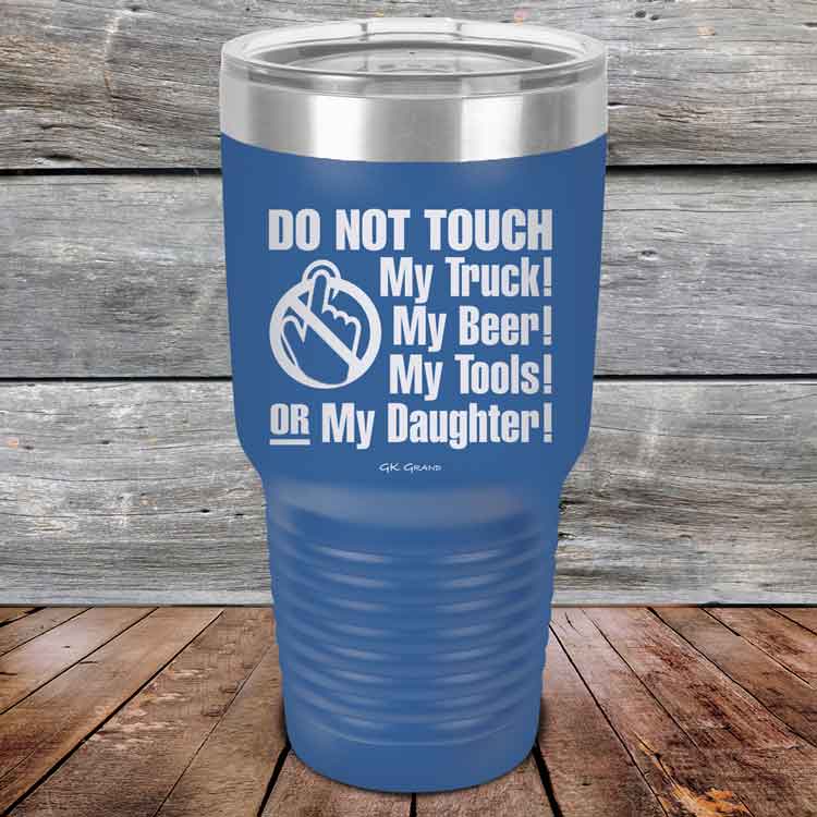Do-Not-Touch-My-Truck-My-Beer-or-My-Daughter-30oz-Blue_TPC-30z-04-5282-1
