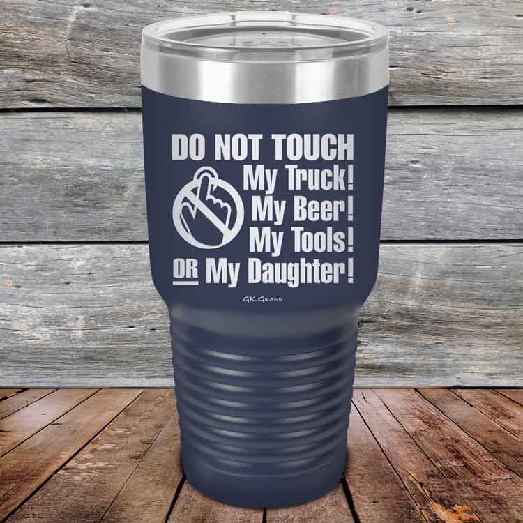 Do-Not-Touch-My-Truck-My-Beer-or-My-Daughter-30oz-Navy_TPC-30z-11-5282-1