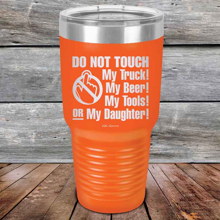 Do-Not-Touch-My-Truck-My-Beer-or-My-Daughter-30oz-Orange_TPC-30z-12-5282-1