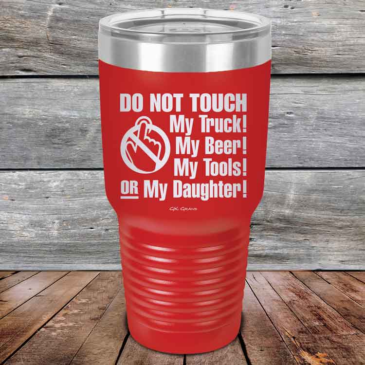 Do-Not-Touch-My-Truck-My-Beer-or-My-Daughter-30oz-Red_TPC-30z-03-5282-1